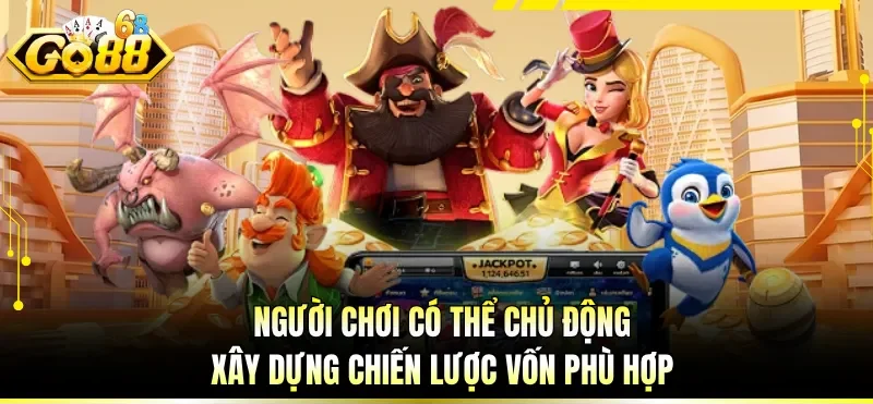 Cách Chơi Nổ Hũ Dễ Trúng - Cẩm Nang Chinh Phục Jackpot 1 Người chơi có thể chủ động xây dựng chiến lược vốn phù hợp