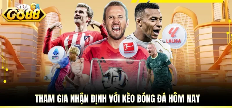 Kèo Bóng Đá Hôm Nay - Nhận Định Hiệu Quả Tại Cổng GO88 1 Tham gia nhận định với kèo bóng đá hôm nay